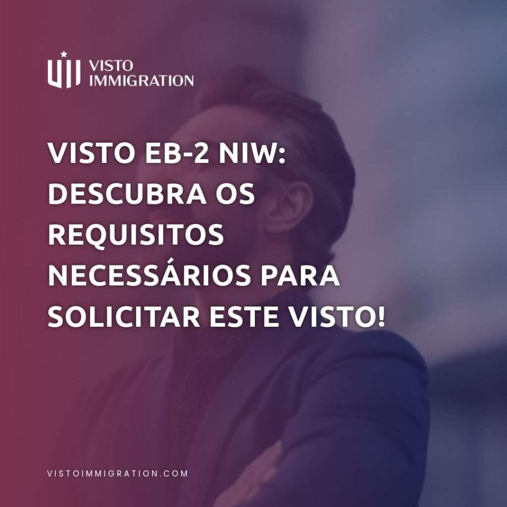 Visto EB-2 NIW: Descubra Os Requisitos Necessários Para O Visto